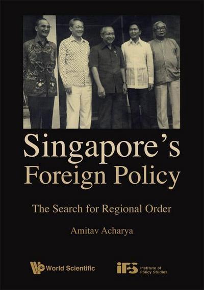 Singapore’s Foreign Policy: The Search for Regional Order