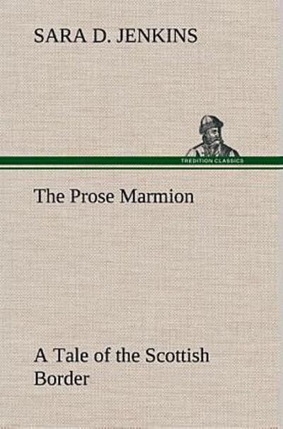 The Prose Marmion A Tale of the Scottish Border