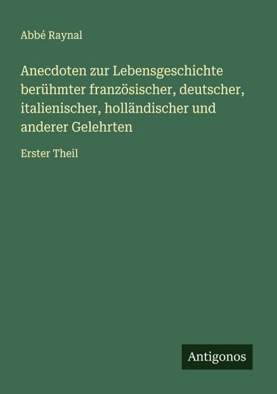 Anecdoten zur Lebensgeschichte berühmter französischer, deutscher, italienischer, holländischer und anderer Gelehrten