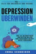 Depression überwinden - Teil 1 Hilfe für Angehörige und Freunde: Wie Sie Betroffenen am besten helfen und sich dabei selbst nicht verlieren.