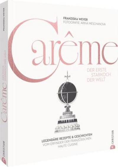 Carême. Der erste Starkoch der Welt