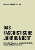 Das Faschistische Jahrhundert: Neurechte Diskurse zu Abendland, Identität, Europa und Neoliberalismus