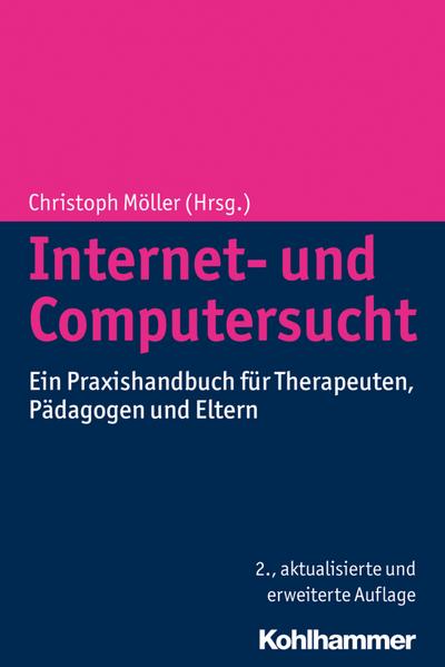 Internet- und Computersucht: Ein Praxishandbuch für Therapeuten, Pädagogen und Eltern