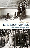 Die Bismarcks: Eine deutsche Dynastie
