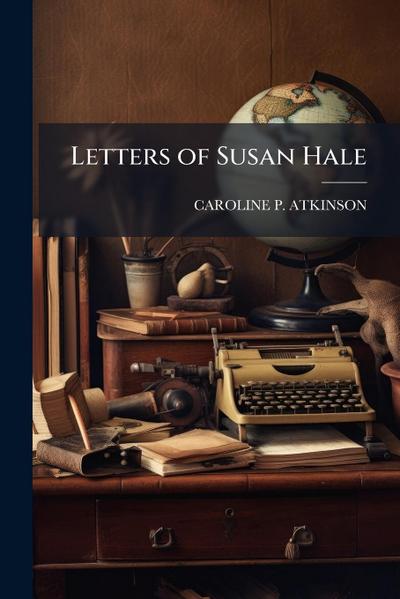 Letters of Susan Hale