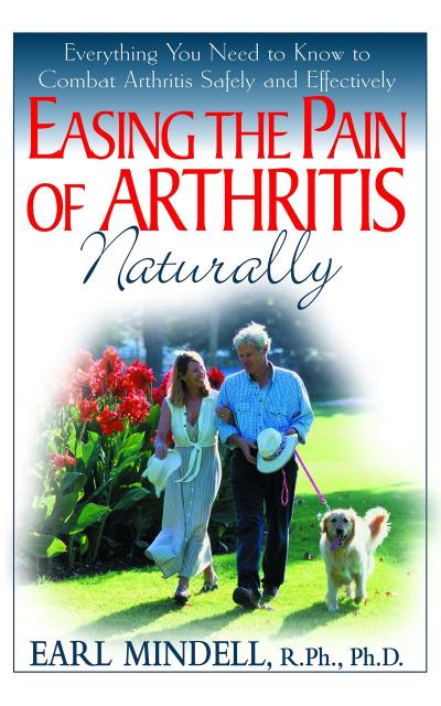 Easing the Pain of Arthritis Naturally: Everything You Need to Know to Combat Arthritis Safely and Effectively