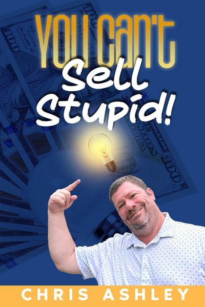 You Can’t Sell Stupid!