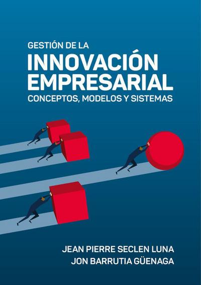 Gestión de la innovación empresarial: conceptos, modelos y sistemas