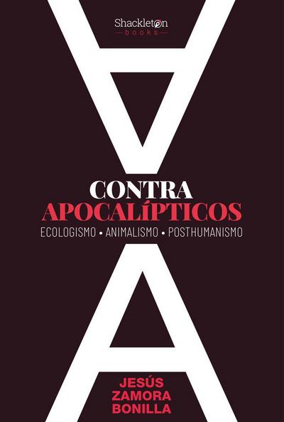 Contra apocalípticos : ecologismo, animalismo, posthumanismo