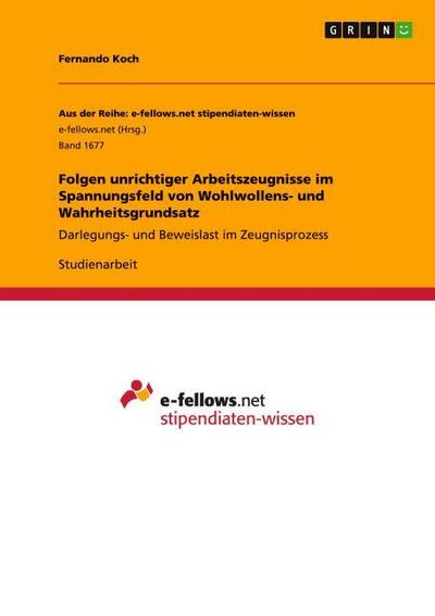 Folgen unrichtiger Arbeitszeugnisse im Spannungsfeld von Wohlwollens- und Wahrheitsgrundsatz