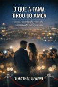 O que a fama tirou do amor