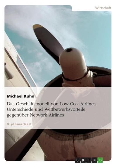 Das Geschäftsmodell von Low-Cost Airlines - Unterschiede und Wettbewerbsvorteile gegenüber Network Airlines