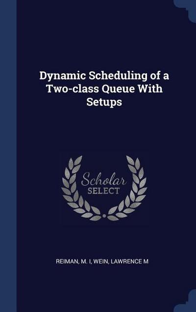 Dynamic Scheduling of a Two-class Queue With Setups