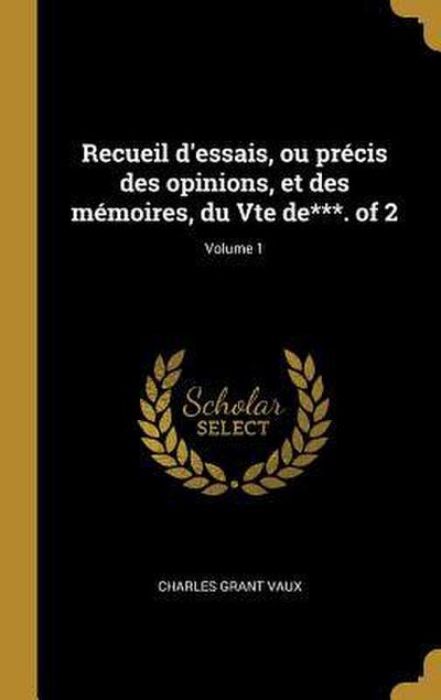 Recueil d’essais, ou précis des opinions, et des mémoires, du Vte de***. of 2; Volume 1
