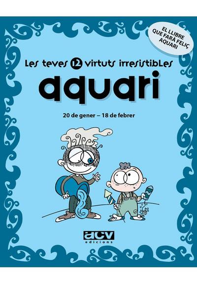 Les teves 12 virtuts irresistibles : aquari