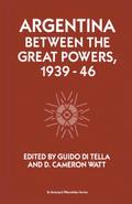 Argentina Between the Great Powers, 1939-46
