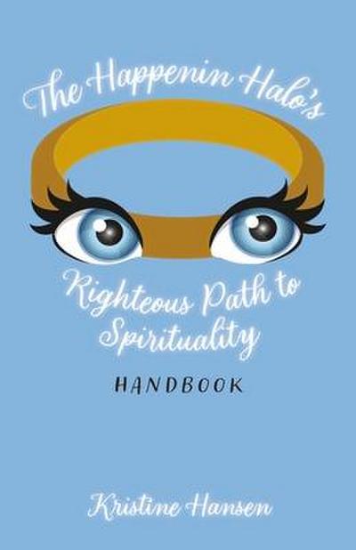 The Happenin Halo’s Righteous Path to Spirituality Handbook