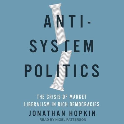 Anti-System Politics: The Crisis of Market Liberalism in Rich Democracies