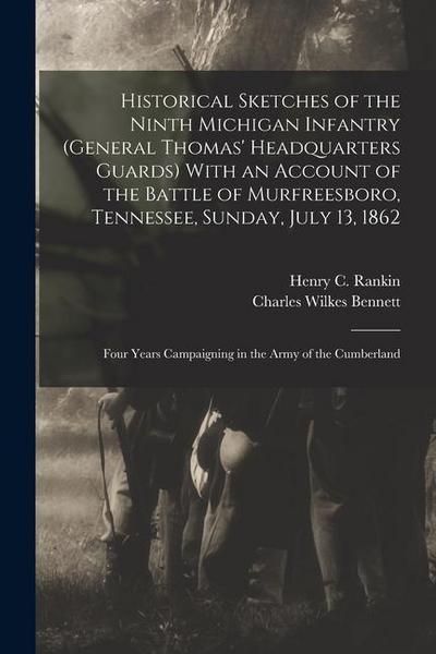 Historical Sketches of the Ninth Michigan Infantry (General Thomas’ Headquarters Guards) With an Account of the Battle of Murfreesboro, Tennessee, Sun