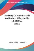 The Story Of Rushen Castle And Rushen Abbey, In The Isle Of Man (1857)