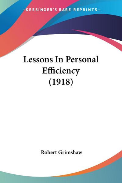 Lessons In Personal Efficiency (1918) - Robert Grimshaw