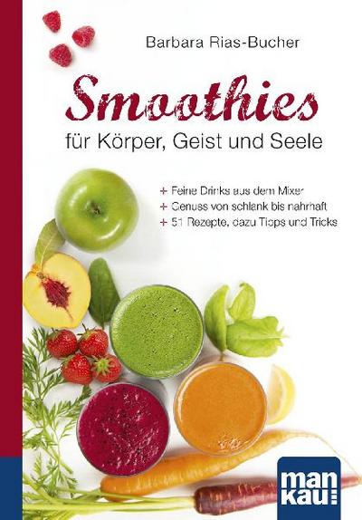 Smoothies für Körper, Geist und Seele. Kompakt-Ratgeber 
