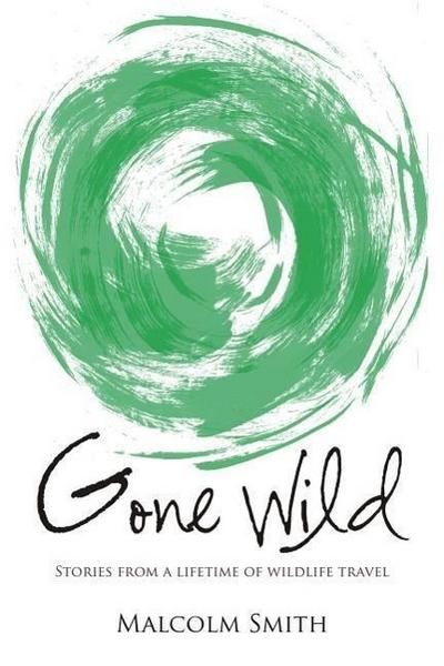 Gone Wild: Stories from a Lifetime of Wildlife Travel
