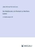 Der Waldbruder; ein Pendant zu Werthers Leiden