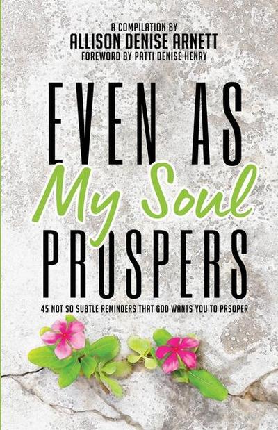 Even As My Soul Prospers: 45 Not So Subtle Reminders that God Wants You to Prosper