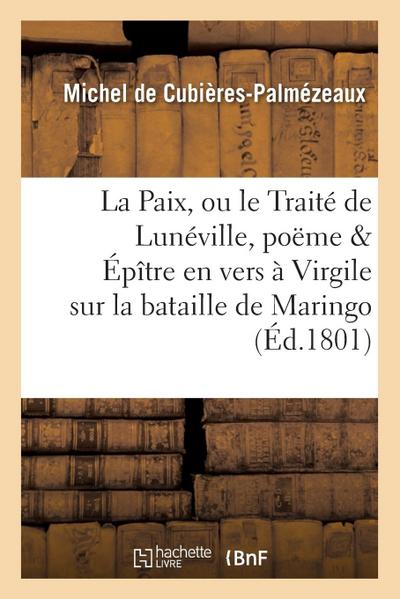 La Paix, Ou Le Traité de Lunéville, Poëme & Épître En Vers À Virgile Sur La Bataille de Maringo