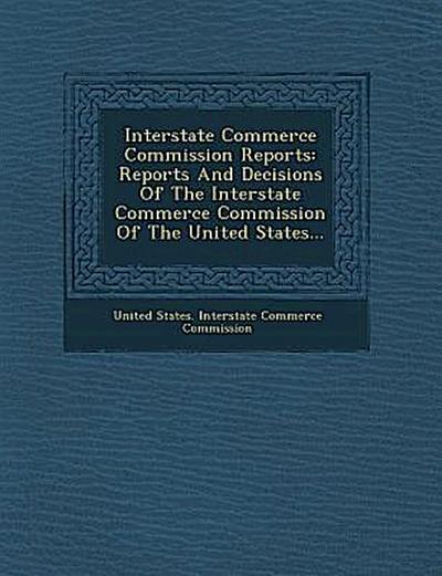 Interstate Commerce Commission Reports: Reports and Decisions of the Interstate Commerce Commission of the United States...