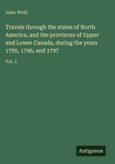 Travels through the states of North America, and the provinces of Upper and Lower Canada, during the years 1795, 1796, and 1797