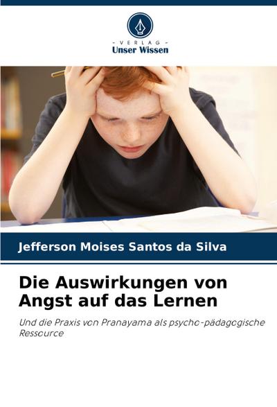Die Auswirkungen von Angst auf das Lernen