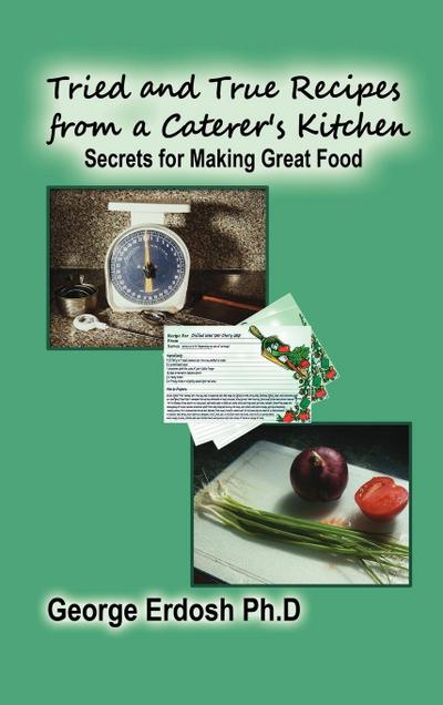Tried and True Recipes from a Caterer’s Kitchen