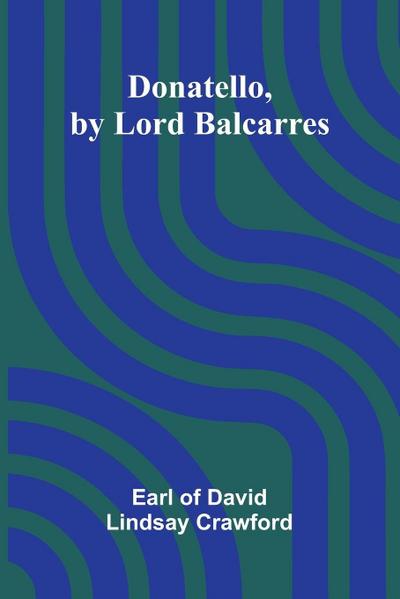 Donatello, by Lord Balcarres