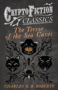 The Terror of the Sea Caves (Cryptofiction Classics - Weird Tales of Strange Creatures)