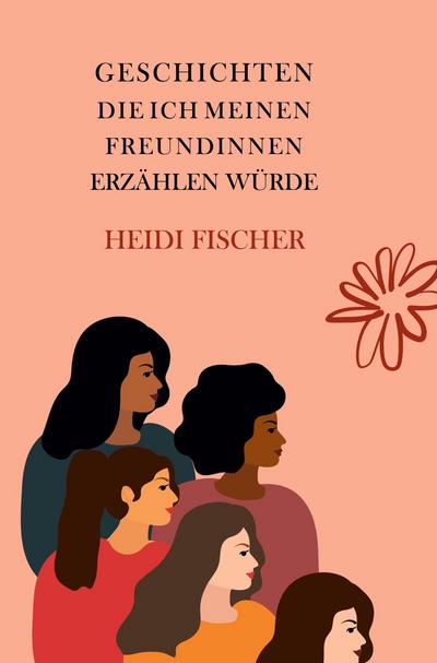 Geschichten, die ich meinen Freundinnen erzählen würde