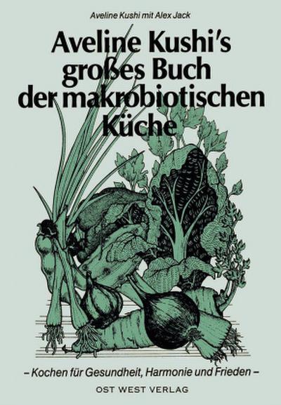 Aveline Kushi’s grosses Buch der makrobiotischen Küche
