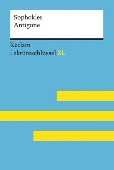 Antigone von Sophokles: Lektüreschlüssel mit Inhaltsangabe, Interpretation, Prüfungsaufgaben mit Lösungen, Lernglossar. (Reclam Lektüreschlüssel XL)