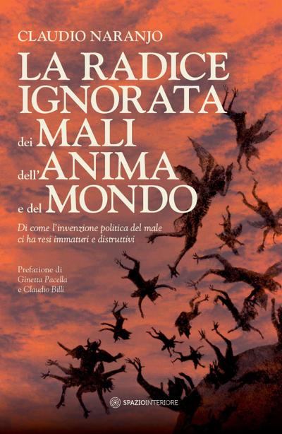 La radice ignorata dei mali dell’anima e del mondo. Di come l’invenzione politica del male ci ha resi immaturi e distruttivi