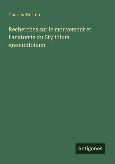 Recherches sur le mouvement et l’anatomie du Stylidium graminifolium
