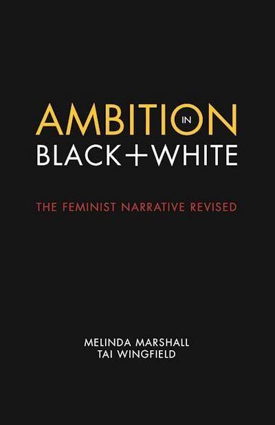 Ambition in Black + White: The Feminist Narrative Revised