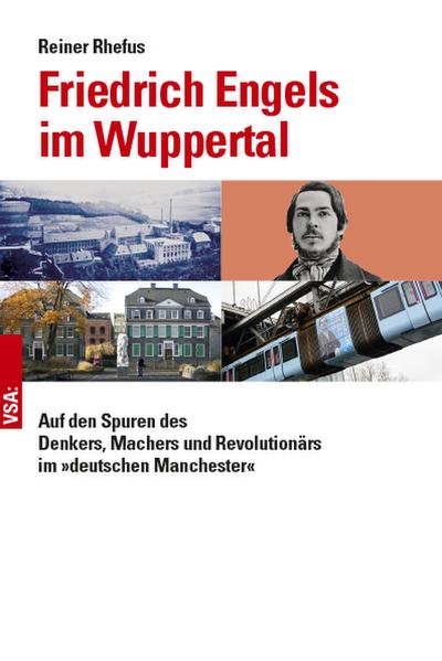 Friedrich Engels im Wuppertal: Auf den Spuren des Denkers, Machers und Revolutionärs im »deutschen Manchester«