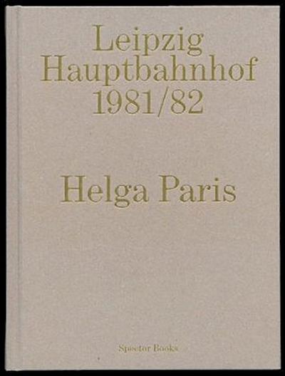 Helga Paris. Leipzig Hauptbahnhof 1981/1982