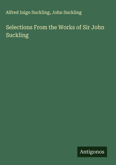 Selections From the Works of Sir John Suckling