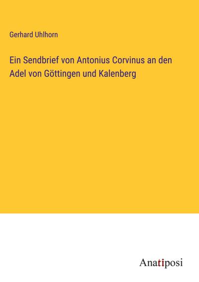 Ein Sendbrief von Antonius Corvinus an den Adel von Göttingen und Kalenberg