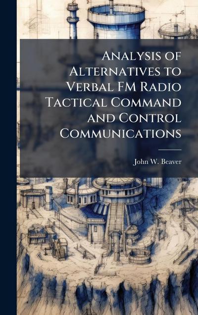 Analysis of Alternatives to Verbal FM Radio Tactical Command and Control Communications