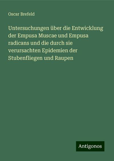 Brefeld, O: Untersuchungen über die Entwicklung der Empusa M