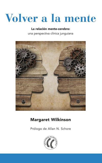 Volver a la mente : la relación mente-cerebro : una perspectiva clínica junguiana