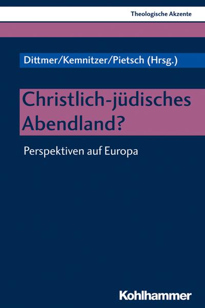 Christlich-jüdisches Abendland?: Perspektiven auf Europa (Theologische Akzente, 9, Band 9)